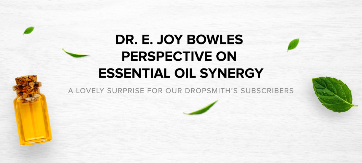 Dr. E. Joy Bowles perspective on essential oil synergy.
